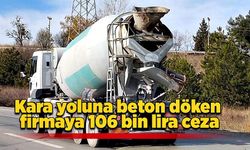 Kara yoluna beton döken firmaya 106 bin lira ceza