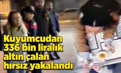 Kuyumcudan 336 bin liralık altın çalan hırsız yakalandı