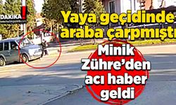 Yaya geçidinde araba çarpmıştı: Minik Zühre’den acı haber geldi