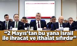 Bakan Bolat: "2 Mayıs'tan bu yana İsrail ile ihracat ve ithalat sıfırdır"