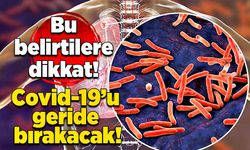 Bu belirtilere dikkat: Covid-19’u geride bırakacak!