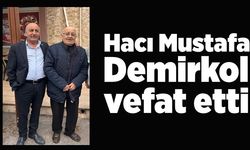 Hacı Mustafa Demirkol vefat etti