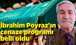 İbrahim Poyraz’ın cenaze programı belli oldu