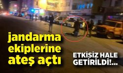 Jandarma ekiplerine ateş açtı