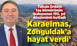 Tahsin Erdem: Karaelmas, Zonguldak’a hayat verdi