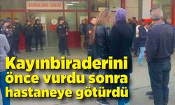 Kayınbiraderini önce vurdu sonra hastaneye götürdü