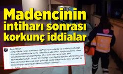 Madencinin intiharı sonrası korkunç iddialar