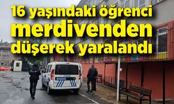 16 yaşındaki öğrenci merdivenden düşerek yaralandı