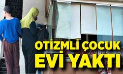 Annesi markete giden otizmli çocuk, evi ateşe verdi