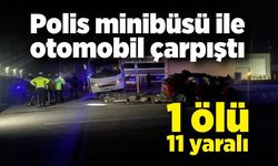 Polis minibüsü ile otomobil çarpıştı: 1 ölü, 11 yaralı