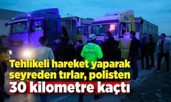 Tehlikeli hareket yaparak seyreden tırlar, polisten 30 kilometre kaçtı