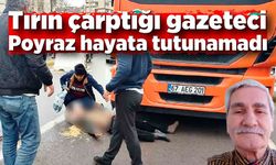 Tırın çarptığı gazeteci poyraz hayata tutunamadı