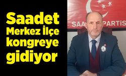 Saadet Merkez İlçe kongreye gidiyor