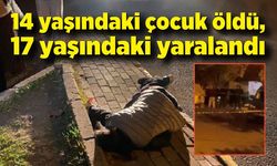 Silahlı kavga: 14 yaşındaki çocuk öldü, 17 yaşındaki çocuk yaralandı