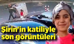 6 yaşındaki Şirin'in katiliyle son görüntüleri ortaya çıktı