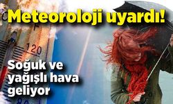 Meteoroloji uyardı: Soğuk ve yağışlı hava geliyor