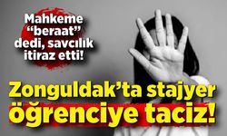 Zonguldak’ta stajyer öğrenciye taciz: Mahkeme “beraat” dedi, savcılık itiraz etti!