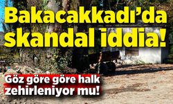 Bakacakkadı’da skandal iddia! Göz göre göre halk zehirleniyor mu!