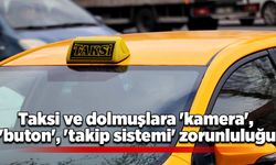 Taksi ve dolmuşlara 'kamera', 'buton', 'takip sistemi' zorunluluğu