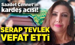 Saadet Cennet'in kardeş acısı! Serap Tevlek vefat etti