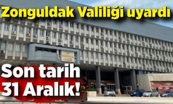 Zonguldak Valiliği uyardı: Son tarih 31 Aralık!