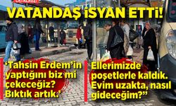 Vatandaşlardan tepki sesleri yükseliyor! Tahsin Erdem’in yaptığını biz mi çekeceğiz? Bıktık artık.