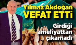 Girdiği ameliyattan çıkamadı! Yılmaz Akdoğan vefat etti