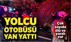 Yolcu otobüsü yan yattı; Çok sayıda ölü ve yaralı var