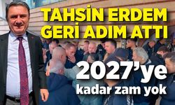 Tahsin Erdem geri adım attı: 2027’ye kadar zam yapılmayacak