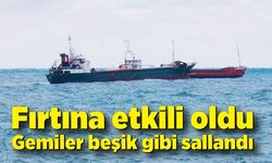 Fırtına etkili oldu gemiler beşik gibi sallandı