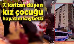 7. kattan düşen kız çocuğu hayatını kaybetti