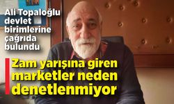 Ali Topaloğlu; Zam yarışına giren marketler neden denetlenmiyor