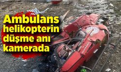 Ambulans helikopterin düşme anı taksi kamerasına yansıdı