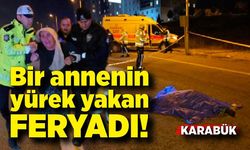 Bir annenin yürek yakan feryadı; Oğlu yolun karşısına geçemedi