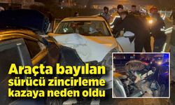 Araçta bayılan sürücü zincirleme kazaya neden oldu: 3 yaralı