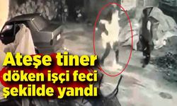 Ateşe tiner döken işçi feci şekilde yandı