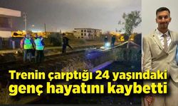 Trenin çarptığı 24 yaşındaki genç hayatını kaybetti