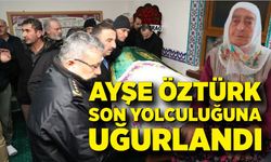 Ayşe Öztürk son yolculuğuna uğurlandı