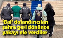 "Bal" dolandırıcıları şehre geri dönünce yakayı ele verdi