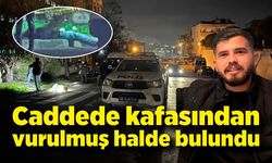 24 yaşındaki genç caddede başından vurulmuş halde bulundu