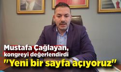 Mustafa Çağlayan; "Yeni bir sayfa açıyoruz"