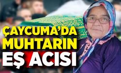 Çaycuma'da muhtarın eş acısı