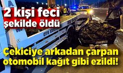 Çekiciye arkadan çarpan otomobil kağıt gibi ezildi: 2 ölü, 1 yaralı