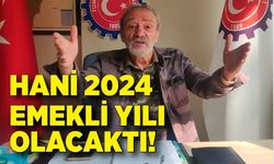 Adnan Küçükvar: Hani 2024 emekli yılı olacaktı