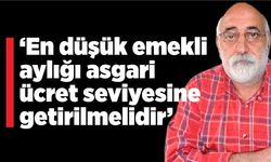 Ali Topaloğlu; En düşük emekli aylığı asgari ücret seviyesine getirilmelidir.