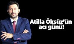 Atilla Öksüz’ün acı günü!