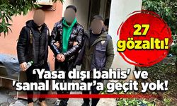 ‘Yasa dışı bahis' ve 'sanal kumar’a geçit yok: 27 gözaltı!