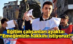 Eğitim çalışanları ayakta: "Emeğimizin hakkını istiyoruz!"