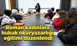 Roman kadınlara hukuk okuryazarlığı eğitimi düzenlendi