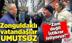 Zonguldaklı vatandaşlar umutsuz: “Zam değil İstikrar istiyoruz!”